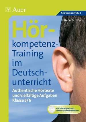 Hörkompetenz-Training im Deutschunterricht. Klasse 5/6 de Stefan Schäfer