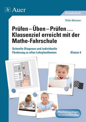 Prüfen - Üben - Prüfen ... Klassenziel erreicht mit der Mathe-Fahrschule. Klasse 4 de Thilo Wissner