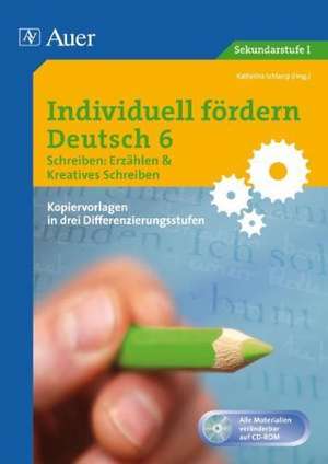 Individuell fördern Deutsch 6 Schreiben: Erzählen/ Kreatives Schreiben de Katharina Schlamp