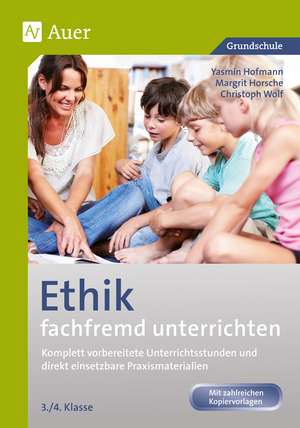 Ethik fachfremd unterrichten, Klasse 3/4 de Yasmin Hofmann