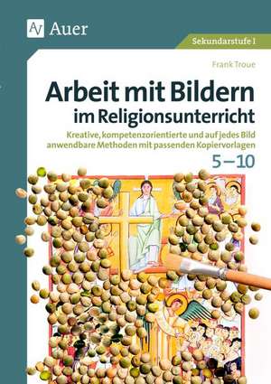 Arbeit mit Bildern im Religionsunterricht 5-10 de Frank Troue