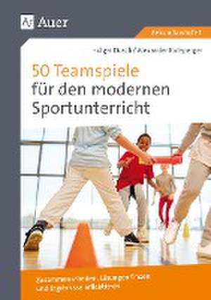 50 Teamspiele für den modernen Sportunterricht de Holger Dusch