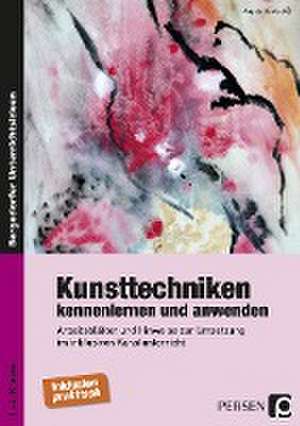 Kunsttechniken kennenlernen und anwenden de Angela Hentschel