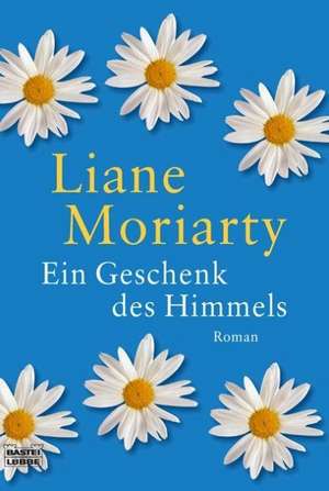 Ein Geschenk des Himmels de Liane Moriarty