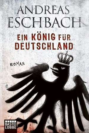 Ein König für Deutschland de Andreas Eschbach