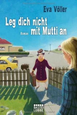 Leg dich nicht mit Mutti an de Eva Völler