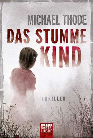 Das stumme Kind de Michael Thode