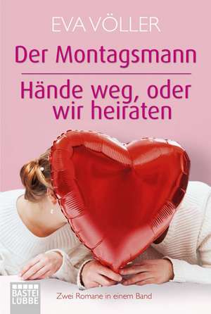 Der Montagsmann / Hände weg oder wir heiraten de Eva Völler