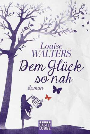 Dem Glück so nah de Louise Walters