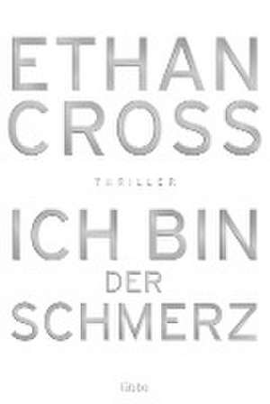 Ich bin der Schmerz de Ethan Cross