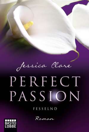 Perfect Passion 05 - Fesselnd de Jessica Clare