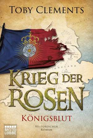 Krieg der Rosen, Königsblut de Toby Clements