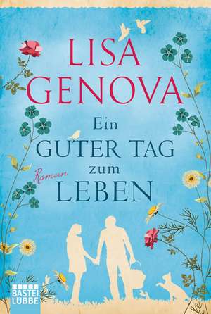 Ein guter Tag zum Leben de Lisa Genova