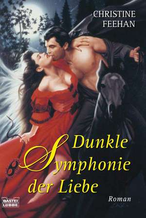 Dunkle Symphonie der Liebe de Christine Feehan