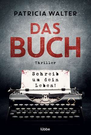 Das Buch - Schreib um dein Leben! de Patricia Walter