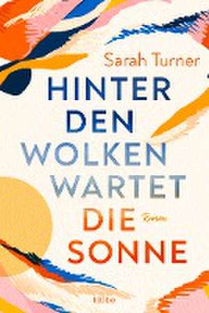 Hinter den Wolken wartet die Sonne de Sarah Turner