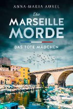 Die Marseille-Morde - Das tote Mädchen de Anna-Maria Aurel