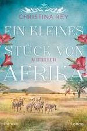 Ein kleines Stück von Afrika - Aufbruch de Christina Rey