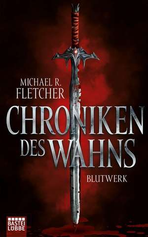 Chroniken des Wahns - Blutwerk de Michael R. Fletcher