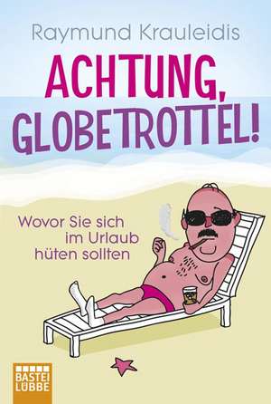 Achtung, Globetrottel! de Raymund Krauleidis