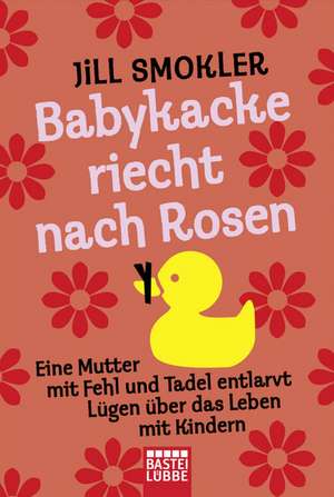 Babykacke riecht nach Rosen de Jill Smokler