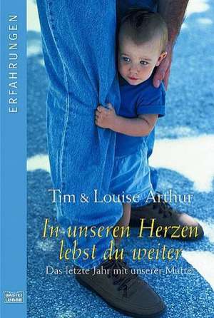 In unseren Herzen lebst du weiter de Tim Arthur