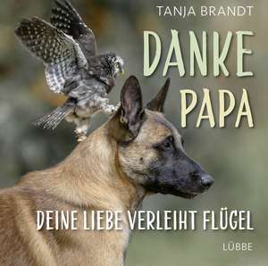 Danke Papa, deine Liebe verleiht Flügel de Tanja Brandt