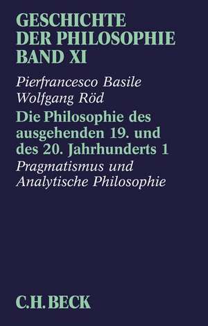 Geschichte der Philosophie Bd. 11: Die Philosophie des ausgehenden 19. und des 20. Jahrhunderts 1: Pragmatismus und analytische Philosophie de Pierfrancesco Basile