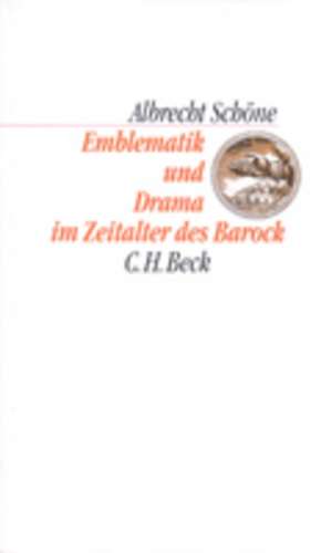 Emblematik und Drama im Zeitalter des Barock de Albrecht Schöne