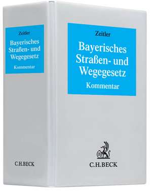 Bayerisches Straßen- und Wegegesetz (mit Fortsetzungsnotierung). Inkl. 26. Ergänzungslieferung de Max Wiget