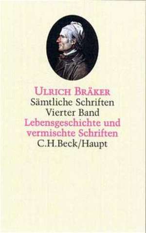 Sämtliche Schriften 4. Lebensgeschichte und vermischte Schriften de Ulrich Bräker