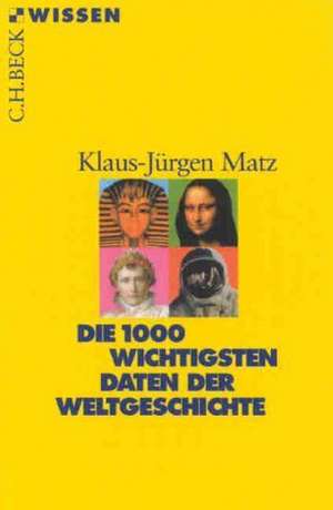 Die 1000 wichtigsten Daten der Weltgeschichte de Hans-Jürgen Matz