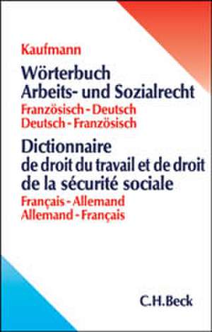 Wörterbuch Arbeits- und Sozialrecht. Französisch - Deutsch / Deutsch - Französisch de Otto Kaufmann