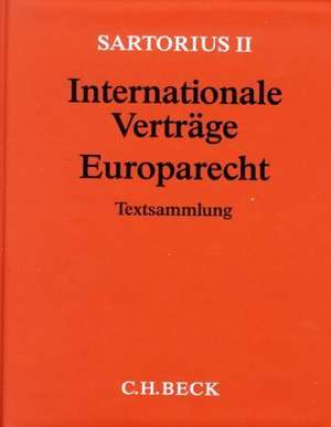 Sartorius II. Internationale Verträge - Europarecht (ohne Fortsetzungsnotierung). Inkl. 72. Ergänzungslieferung de Carl Sartorius