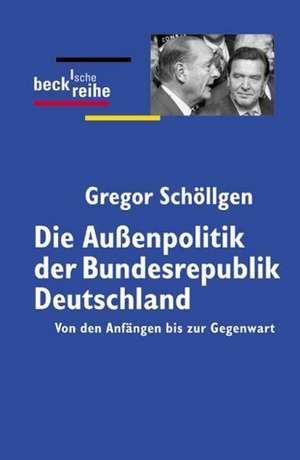 Die Außenpolitik der Bundesrepublik Deutschland de Gregor Schöllgen