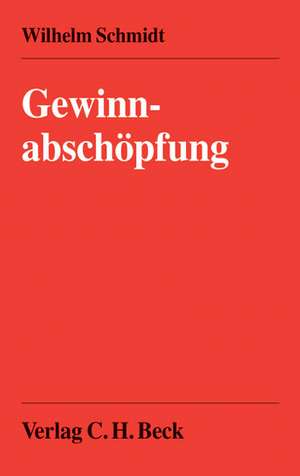 Gewinnabschöpfung im Straf- und Bußgeldverfahren de Wilhelm Schmidt