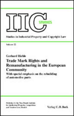 Trade Mark Rights and Remanufacturing in the European Community de Gerhard Riehle