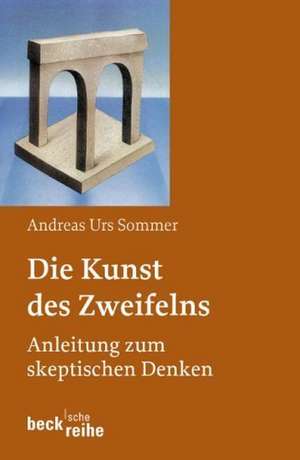 Die Kunst des Zweifelns de Andreas Urs Sommer