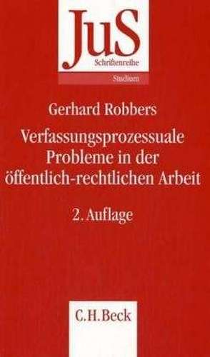 Verfassungsprozessuale Probleme in der öffentlich-rechtlichen Arbeit de Gerhard Robbers