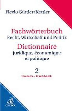 Fachwörterbuch Recht, Wirtschaft und Politik Band 2: Deutsch - Französisch de Klaus E. W. Fleck