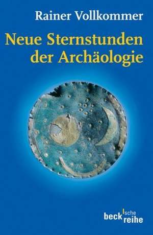 Neue Sternstunden der Archäologie de Rainer Vollkommer