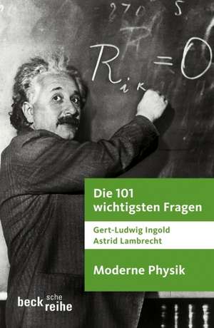 Die 101 wichtigsten Fragen - Moderne Physik de Gert-Ludwig Ingold