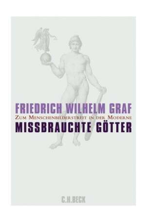 Missbrauchte Götter de Friedrich Wilhelm Graf