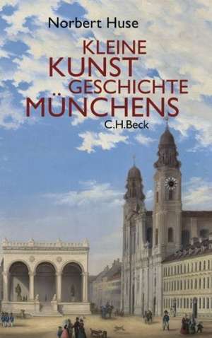 Kleine Kunstgeschichte Münchens de Norbert Huse