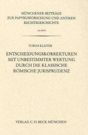 Entscheidungskorrekturen mit unbestimmter Wertung durch die klassische römische Jurisprudenz de Tobias Kleiter