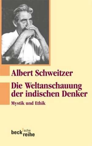 Die Weltanschauung der indischen Denker de Albert Schweitzer