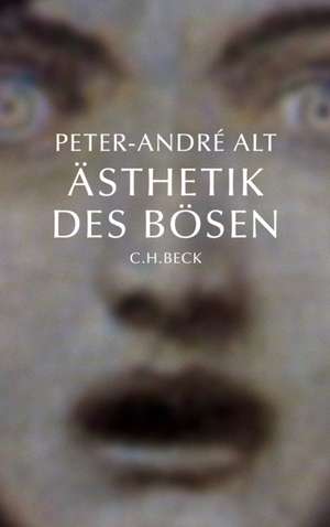 Ästhetik des Bösen de Peter-André Alt