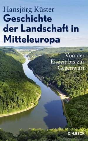 Geschichte der Landschaft in Mitteleuropa de Hansjörg Küster