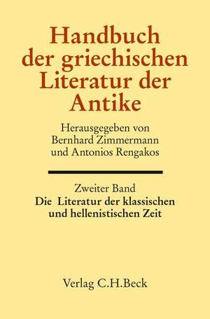 Handbuch der griechischen Literatur der Antike Bd. 2: Die Literatur der klassischen und hellenistischen Zeit de Bernhard Zimmermann