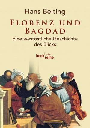 Florenz und Bagdad de Hans Belting